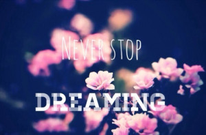 ... , girly, love, never stop dreaming, quote, sweet, tumblr, vintage