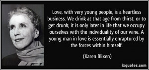 Love, with very young people, is a heartless business. We drink at ...