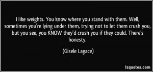 like weights. You know where you stand with them. Well, sometimes ...