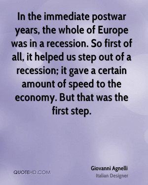 In the immediate postwar years, the whole of Europe was in a recession ...