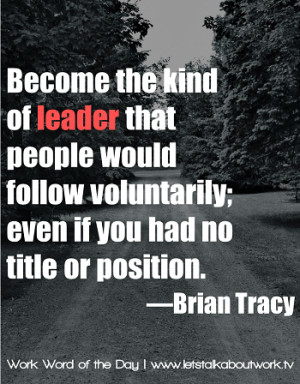 Become the kind of leader that people would follow voluntarily; even ...