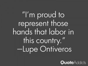 lupe ontiveros quotes i m proud to represent those hands that labor in ...