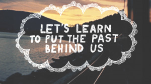 Lets Learn to put the past Behind us, Inspiring picture to make you ...