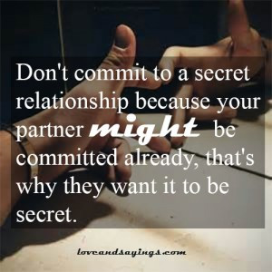 Don’t Commit To A Secret Relationship