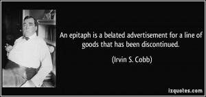 ... for a line of goods that has been discontinued. - Irvin S. Cobb