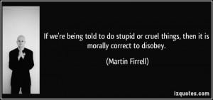 If we're being told to do stupid or cruel things, then it is morally ...