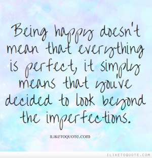 ... it simply means that you've decided to look beyond the imperfections