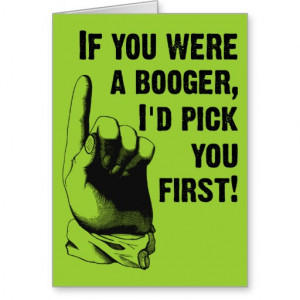 Booger Pick You First Funny Greeting Card