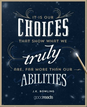It is our choices that show who we truly are, far more than our ...