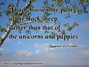 ... path of the black sheep... Sassy Sayings http://lindaursin.net #quotes