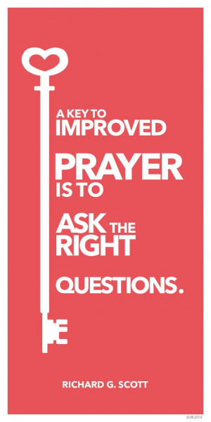... prayer is to learn to ask the right questions.