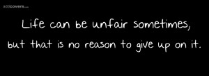 Life can be unfair sometimes {Life Quotes Facebook Timeline Cover ...