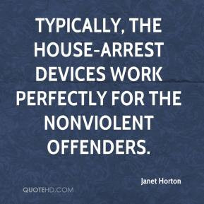 Janet Horton - Typically, the house-arrest devices work perfectly for ...