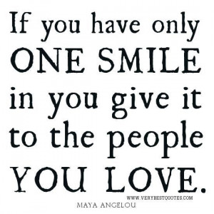 quotes maya angelou quotes if you have only one smile in you give ...