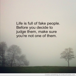 Life Is Full Of Fake People