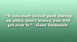 If you start to feel good during an ultra, don’t worry, you will get ...