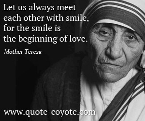 Smile quotes - Let us always meet each other with smile, for the smile ...