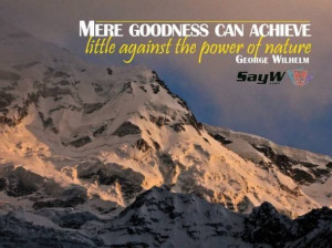 ... can achieve little against the power of nature. - Georg Wilhelm