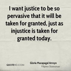 want justice to be so pervasive that it will be taken for granted ...