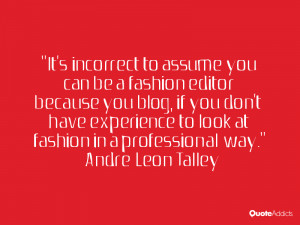 It's incorrect to assume you can be a fashion editor because you blog ...