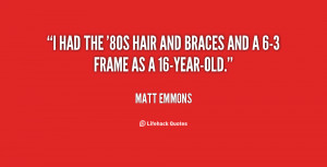 had the '80s hair and braces and a 6-3 frame as a 16-year-old.”