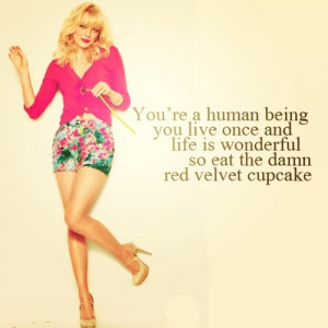 You’re a human being, you live once and life is wonderful, so eat ...