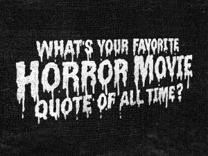 What's Your Favorite Scary Movie Quote