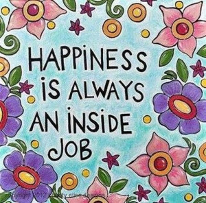 Happiness Is Always An Inside Job