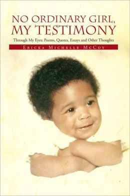 No Ordinary Girl, My Testimony: Through My Eyes: Poems, Quotes, Essays ...