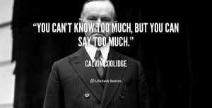 quote-Calvin-Coolidge-you-cant-know-too-much-but-you-45662.png