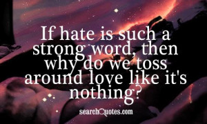 ... such a strong word, then why do we toss around love like it's nothing