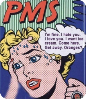 not me so much as the American Psychiatric Association… And not PMS ...
