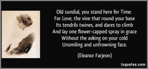 ... asking on your cold Unsmiling and unfrowning face. - Eleanor Farjeon