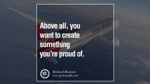 Above all, you want to create something you’re proud of. – Richard ...