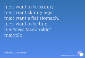 me: i want to be skinny. me: i want skinny legs. me: i want a flat ...
