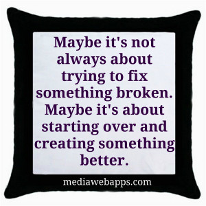 About Trying To Fix Something Broken. Maybe It’s About Starting Over ...