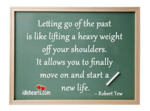 ... Quotes » Letting Go Of The Past Is Like Lifting A Heavy Weight Off