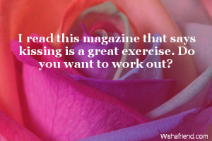 read this magazine that says kissing is a great exercise. Do you ...