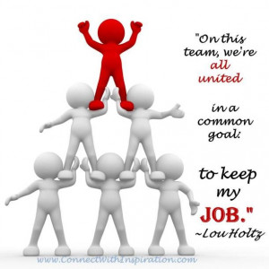 ... team, we're all united in a common goal: to keep my job.