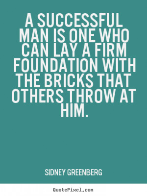 Success quotes - A successful man is one who can lay a firm foundation ...