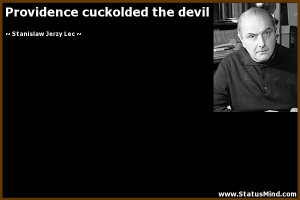 ... cuckolded the devil - Stanislaw Jerzy Lec Quotes - StatusMind.com