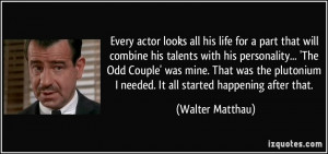 ... plutonium I needed. It all started happening after that. - Walter