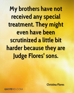 My brothers have not received any special treatment. They might even ...