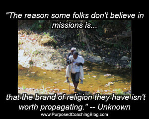 World Evangelism Quotes – Some Do Not Believe in Missions because…