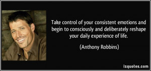 Take control of your consistent emotions and begin to consciously and ...