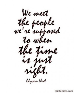 We meet the people we're supposed to when the time is just right.