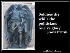 World of Proverbs - Famous Quotes: Soldiers die while the politicians ...