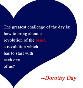 ... revolution which has to start with each one of us.” – Dorothy Day