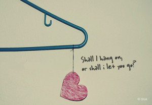 Shall I hang on or shall I let you go?