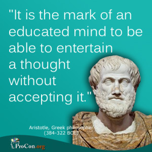 Aristotle - It is the mark of an educated mind to be able to entertain ...
